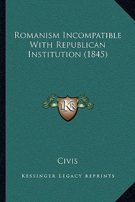 Romanism Incompatible With Republican Institution (1845)