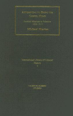 Attempting to Bring the Gospel Home: Scottish Missions to Palestine, 1839-1917