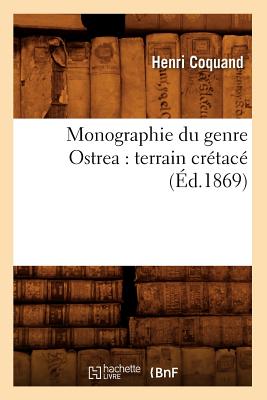 Monographie Du Genre Ostrea: Terrain Crétacé (Éd.1869)