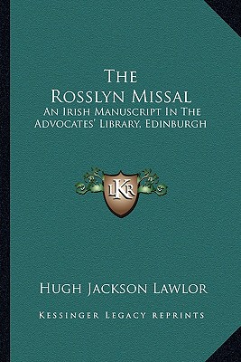 The Rosslyn Missal: An Irish Manuscript In The Advocates' Library, Edinburgh