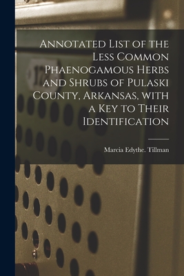 Annotated List of the Less Common Phaenogamous Herbs and Shrubs of Pulaski County, Arkansas, With a Key to Their Identification