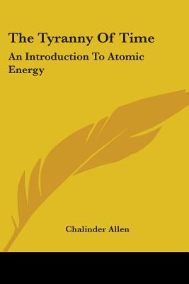 The Tyranny Of Time: An Introduction To Atomic Energy