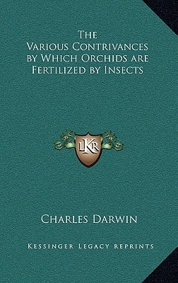 The Various Contrivances by Which Orchids are Fertilized by Insects