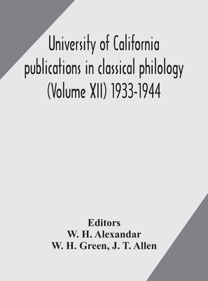University Of California Publications In Classical Philology (Volume Xii) 1933-1944