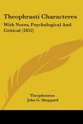 Theophrasti Characteres: With Notes, Psychological And Critical (1852)