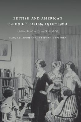 British and American School Stories, 1910-1960: Fiction, Femininity, and Friendship