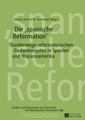 Die spanische Reformation: Sonderwege reformatorischen Gedankenguts in Spanien und Hispanoamerika