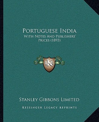 Portuguese India: With Notes And Publishers' Prices (1893)