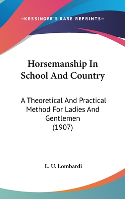 Horsemanship In School And Country: A Theoretical And Practical Method For Ladies And Gentlemen (1907)