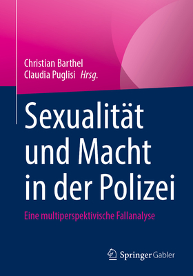 Sexualität Und Macht in Der Polizei: Eine Multiperspektivische Fallanalyse