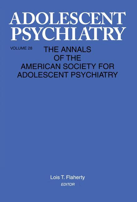 Adolescent Psychiatry, V. 28: Annals of the American Society for Adolescent Psychiatry