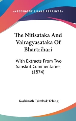 The Nitisataka And Vairagyasataka Of Bhartrihari: With Extracts From Two Sanskrit Commentaries (1874)