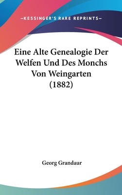 Eine Alte Genealogie Der Welfen Und Des Monchs Von Weingarten (1882)