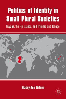 Politics of Identity in Small Plural Societies: Guyana, the Fiji Islands, and Trinidad and Tobago