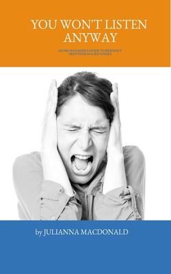 You Won't Listen Anyway: An HR Manager's Guide to Burnout Prevention & Recovery