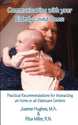 Communicating with Your Elderly Loved Ones: Practical Recommendations for Interacting at Home or at Eldercare Centers