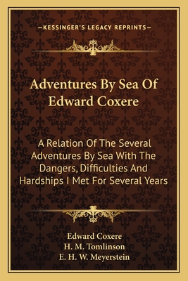 Adventures By Sea Of Edward Coxere: A Relation Of The Several Adventures By Sea With The Dangers, Difficulties And Hardships I Met For Several Years