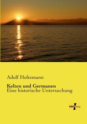 Kelten und Germanen: Eine historische Untersuchung