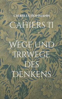 Cahiers II: Wege und Irrwege des Denkens