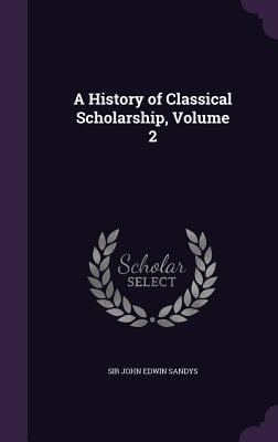 A History of Classical Scholarship, Volume 2
