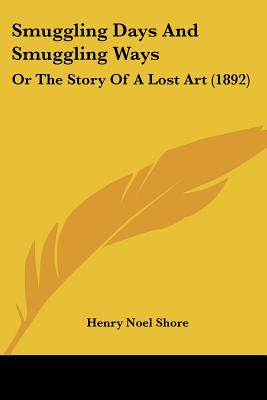 Smuggling Days And Smuggling Ways: Or The Story Of A Lost Art (1892)