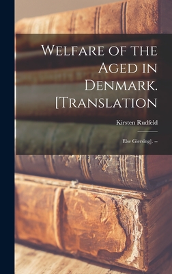 Welfare of the Aged in Denmark. [Translation: Else Giersing]. --