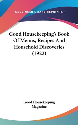 Good Housekeeping's Book Of Menus, Recipes And Household Discoveries (1922)