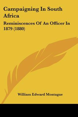 Campaigning In South Africa: Reminiscences Of An Officer In 1879 (1880)