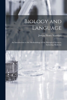 Biology and Language: an Introduction to the Methodology of the Biological Sciences, Including Medicine