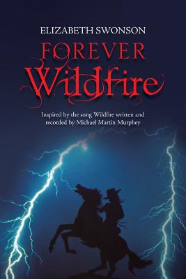 Forever Wildfire: Inspired by the Song Wildfire Written and Recorded by Michael Martin Murphey