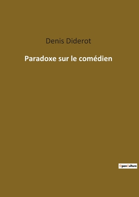 Paradoxe sur le comédien: L'art de l'illusion théâtrale selon Diderot