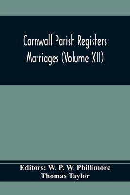 Cornwall Parish Registers. Marriages (Volume Xii)