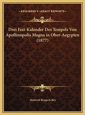 Drei Fest-Kalender Des Tempels Von Apollinopolis Magna in Ober-Aegypten (1877)