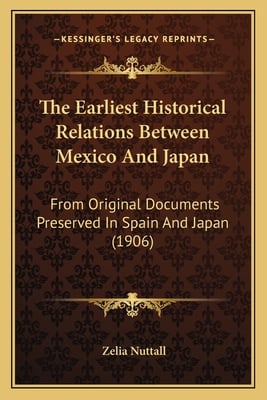 The Earliest Historical Relations Between Mexico And Japan: From Original Documents Preserved In Spain And Japan (1906)