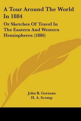 A Tour Around The World In 1884: Or Sketches Of Travel In The Eastern And Western Hemispheres (1886)