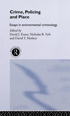 Crime, Policing and Place: Essays in Environmental Criminology