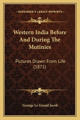 Western India Before And During The Mutinies: Pictures Drawn From Life (1871)