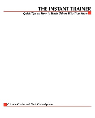 The Instant Trainer: Quick Tips on How to Teach Others What You Know