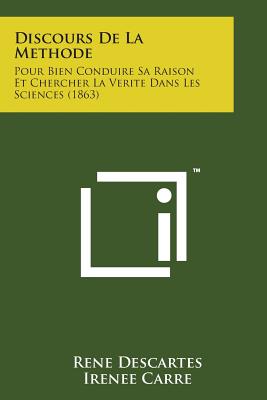 Discours de La Methode: Pour Bien Conduire Sa Raison Et Chercher La Verite Dans Les Sciences (1863)
