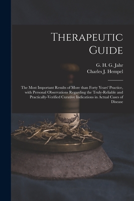 Therapeutic Guide: the Most Important Results of More Than Forty Years' Practice, With Personal Observations Regarding the Truly-reliable