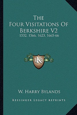 The Four Visitations Of Berkshire V2: 1532, 1566, 1623, 1665-66