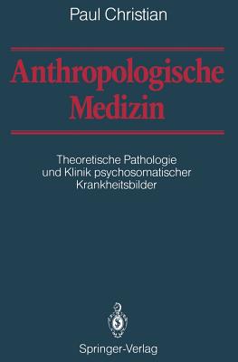Anthropologische Medizin: Theoretische Pathologie Und Klinik Psychosomatischer Krankheitsbilder