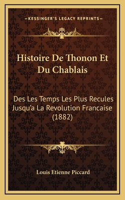 Histoire De Thonon Et Du Chablais: Des Les Temps Les Plus Recules Jusqu'a La Revolution Francaise (1882)