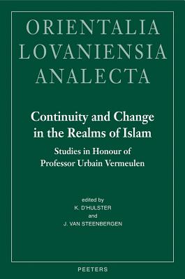 Continuity and Change in the Realms of Islam: Studies in Honour of Professor Urbain Vermeulen