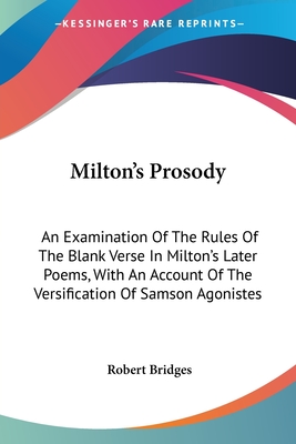 Milton's Prosody: An Examination Of The Rules Of The Blank Verse In Milton's Later Poems, With An Account Of The Versification Of Samson Agonistes