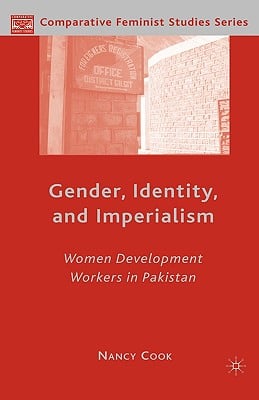 Gender, Identity, and Imperialism: Women Development Workers in Pakistan