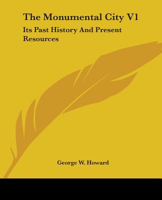The Monumental City V1: Its Past History And Present Resources