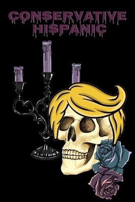 Conservative Hispanic: Trump Skull Journal Notebook To Write In Daily To Do Lists, Notes, Creepy Quotes, Stories & Poems - Dios De Los Muertos Donald