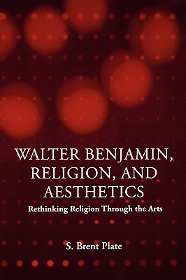 Walter Benjamin, Religion and Aesthetics: Rethinking Religion Through the Arts