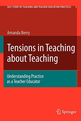 Tensions in Teaching about Teaching: Understanding Practice as a Teacher Educator